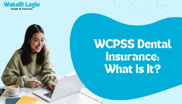 WCPSS Dental Insurance: What Is It?