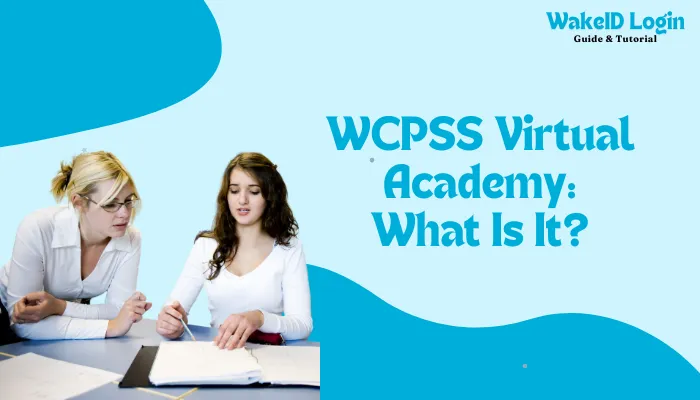 WCPSS Virtual Academy: What Is It